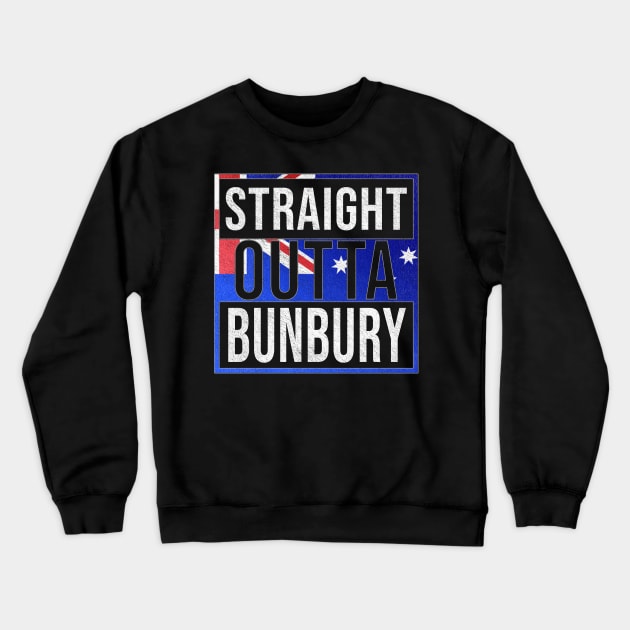 Straight Outta Bunbury - Gift for Australian From Bunbury in Western Australia Australia Crewneck Sweatshirt by Country Flags